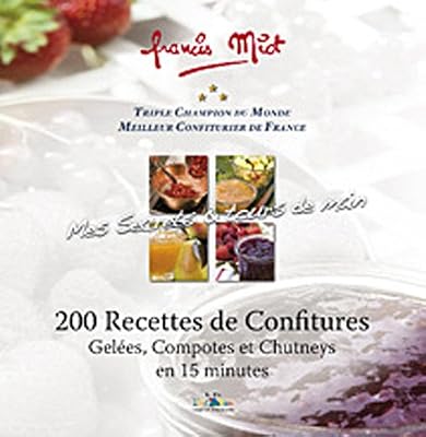 200 Recettes De Confitures - Gelées, Compotes Et Chutneys En 15 Minutes
