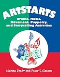 Image de Artstarts: Drama, Music, Movement, Puppetry, and Storytelling Activities: Drama, Music, Movement, Puppetry and Storytelling Activities