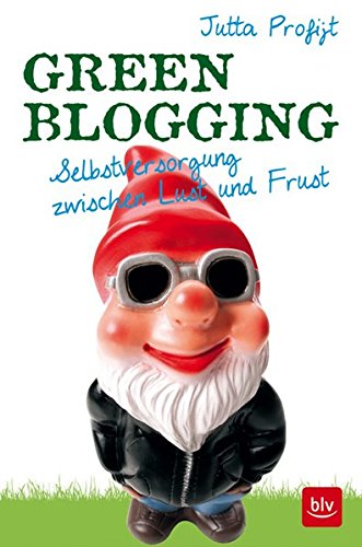 Download Green Blogging: Selbstversorgung zwischen Lust und Frust