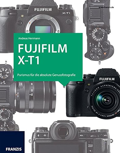 Download Das Kamerabuch Fujifilm X-T1: Purismus für die absolute Genussfotografie Download Das Kamerabuch Fujifilm X-T1: Purismus für die absolute Genussfotografie