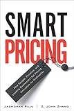Smart Pricing: How Google, Priceline, and Leading Businesses Use Pricing Innovation for Profitabilit Smart Pricing: How Google, Priceline, and Leading Businesses Use Pricing Innovation for Profitabilit