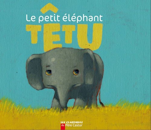 couverture de : Le petit &eacute;l&eacute;phant t&ecirc;tu