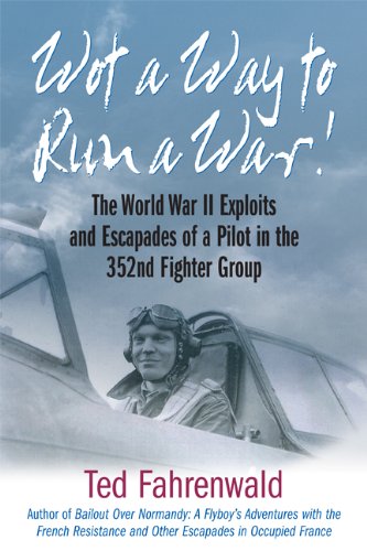 Download Wot a Way to Run a War!: The World War II Exploits and Escapades of a Pilot in the 352nd Fighter Group Download Wot a Way to Run a War!: The World War II Exploits and Escapades of a Pilot in the 352nd Fighter Group
