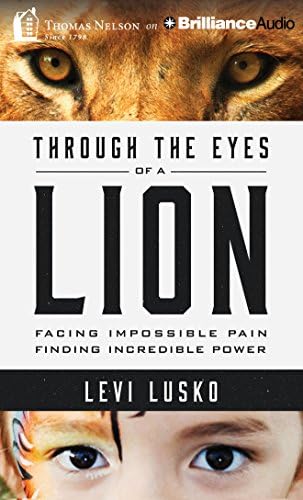 Through the Eyes of a Lion: Facing Impossible Pain, Finding Incredible Power