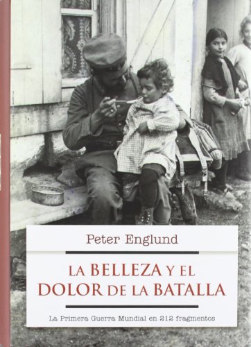 Download La belleza y el dolor de la batalla: La Primera Guerra Mundial en 227 fragmentos (No Ficcion (roca)) Download La belleza y el dolor de la batalla: La Primera Guerra Mundial en 227 fragmentos (No Ficcion (roca))