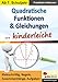 Quadratische Funktionen & Gleichungen ... kinderleicht: Kleinschrittig, Regeln, Zusammenhänge, Aufgaben by 