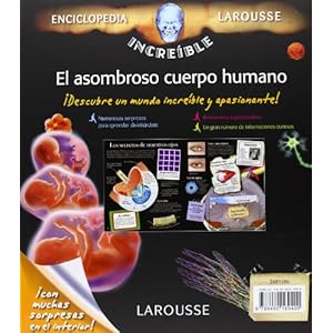 El asombroso cuerpo humano (Larousse - Infantil / Juvenil - Castellano - A Partir De 5/6 Años - Enciclopedia Increíble 5 Años)