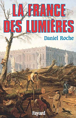 Daniel Roche : La France des Lumières Daniel Roche : La France des Lumières