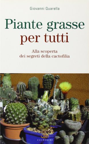 Piante grasse per tutti. Alla scoperta dei segreti della cactofilia libro