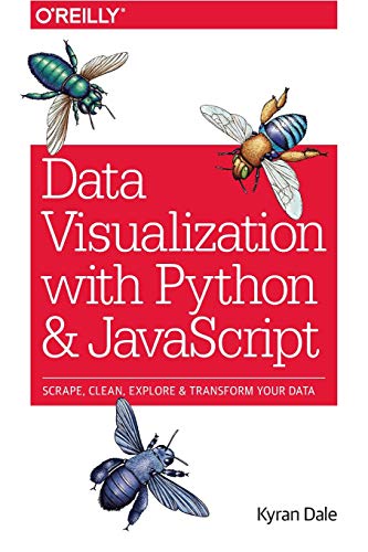 Data Visualization with Python and Javascript: Scrape, Clean, Explore & Transform Your Data