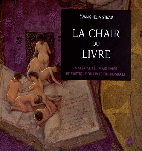 La chair du livre : Matérialité, imaginaire et poétique du livre fin-de-siècle gratuit La chair du livre : Matérialité, imaginaire et poétique du livre fin-de-siècle gratuit