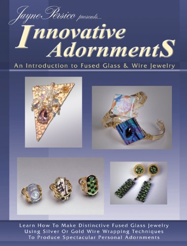 Innovative Adornments: An Introduction to Fused Glass and Wire Jewelry livre