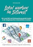 Lokal werben im Internet: Mit Onlinewerbung gezielt Kunden in der Umgebung ihres Unternehmens erreichen by Cornelia Kröll
