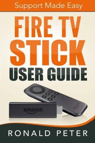 Fire TV Stick User Guide: Support Made Easy (Streaming Devices Book 2)