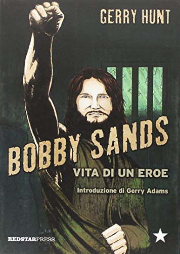 Bobby Sands. Vita di un eroe Bobby Sands. Vita di un eroe