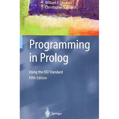 Programming in Prolog: Using the ISO Standard 5th edition by Clocksin, William, Mellish, Christopher S. (2013) Paperback