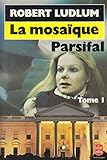 LA MOSAIQUE PARSIFAL. Tome 1