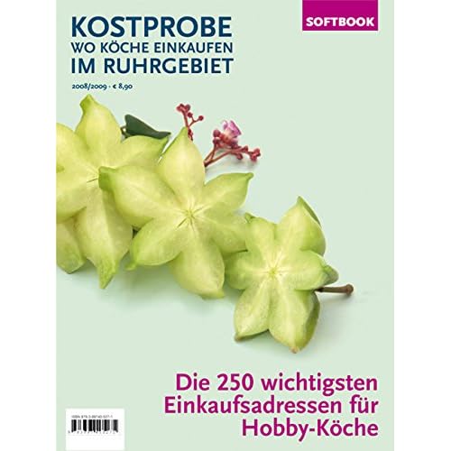 Kostprobe. Wo Köche einkaufen im Ruhrgebiet 2008/2009: Die 250 wichtigsten Einkaufsadressen der Profi-Köche Kostprobe. Wo Köche einkaufen im Ruhrgebiet 2008/2009: Die 250 wichtigsten Einkaufsadressen der Profi-Köche