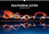 Nachtaktive Lichter (Wandkalender 2017 DIN A3 quer): Das Spiel mit dem Licht in Langzeitaufnahmen festgehalten. (Monatskalender, 14 Seiten ) (CALVENDO Kunst) by 