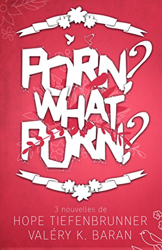 Porn ? What porn ? par [Baran, Valéry K., Hope Tiefenbrunner]