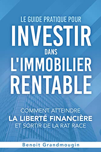Télécharger Le Guide pratique pour investir dans l'immobilier rentable: comment atteindre la liberté financièr PDF Ebook En Ligne