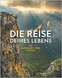 National Geographic Bildband: Die Reise deines Lebens - die 245 ...