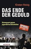 Das Ende der Geduld: Konsequent gegen jugendliche Gewalttäter (Herder Spektrum)