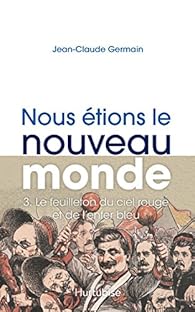 Livres Couvertures de Nous étions le Nouveau Monde, tome 3 : Feuilleton du ciel bleu et de l'enfer rouge