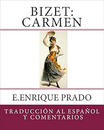 Bizet Carmen Traduccion Al Espanol Y Comentarios Opera En Espanol Spanish Edition Ebook Prado E Enrique Amazon In Kindle Store