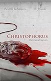 Christophorus: Kriminalroman von Beatrix Lohmann