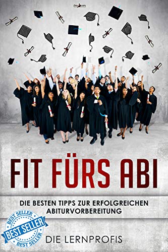 Fit fürs Abi: Die besten Tipps zur erfolgreichen Abiturvorbereitung