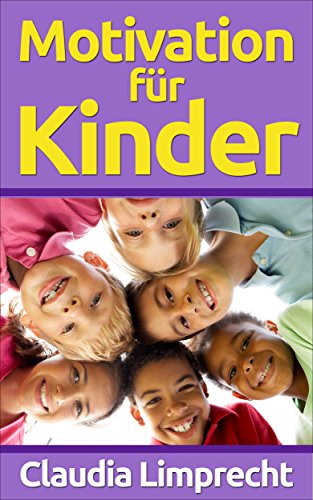 Download Motivation für Kinder - Ein Ratgeber, um Kinder zu motivieren - Mit Tipps und Übungen - Erziehungsratgeber (Erziehungsratgeber Kinder, Kinder Spiele) Download Motivation für Kinder - Ein Ratgeber, um Kinder zu motivieren - Mit Tipps und Übungen - Erziehungsratgeber (Erziehungsratgeber Kinder, Kinder Spiele)