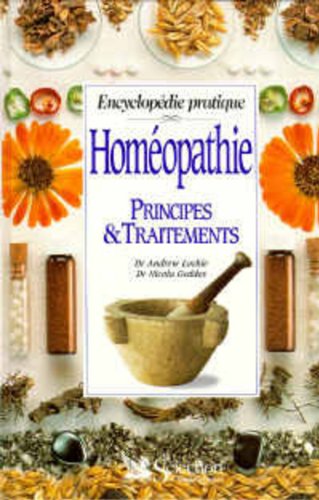 Homéopathie : Principes & traitements, encyclopédie pratique Homéopathie : Principes & traitements, encyclopédie pratique