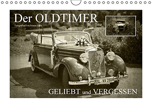 Der Oldtimer - geliebt und vergessen (Wandkalender 2017 DIN A4 quer): Classic Cars - geliebt und gepflegt von seinen Freunden und sich selbst ... 14 Seiten) (CALVENDO Mobilitaet)