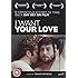 I Want Your Love [DVD]