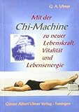  Mit der Chi-Machine zu neuer Lebenskraft, Vitalität und Lebensenergie