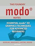 The Foundry Modo Notes: Essential Modo 3D Graphics Techniques for Advanced Beginners by Ken Freed
