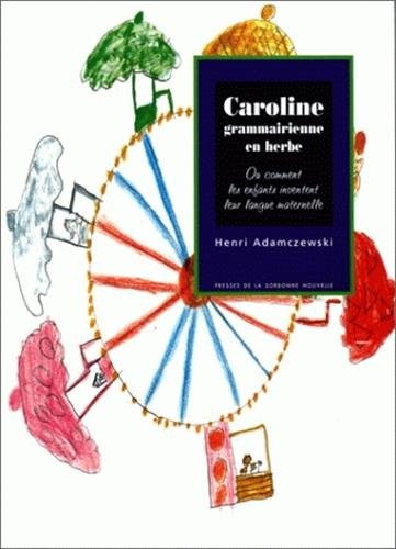 Download Caroline, grammairienne en herbe. Ou comment les enfants inventent leur langue maternelle