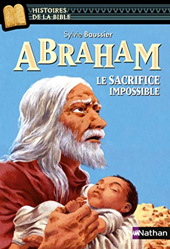 Abraham, le sacrifice impossible - Histoires de la Bible - Dès 11 ans (HIST NOIRE RELI t. 10) Abraham, le sacrifice impossible - Histoires de la Bible - Dès 11 ans (HIST NOIRE RELI t. 10)