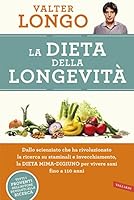 La dieta della longevit&agrave;. Dallo scienziato che ha rivoluzionato la ricerca su staminali e invecchiamento, la dieta mima-digiuno per vivere sani fino a 110 anni