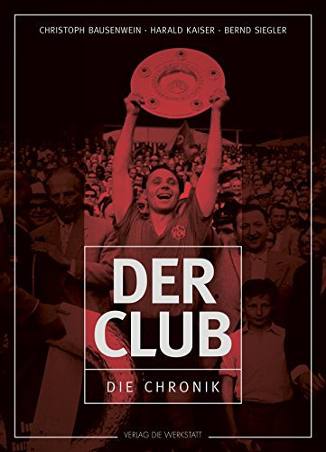 Der Club: Die Chronik des 1. FC Nürnberg