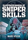 Illustrated Manual of Sniper Skills by Mark Spicer