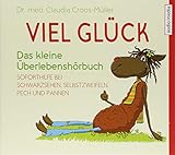 Viel Glück: Das kleine Überlebenshörbuch. Soforthilfe bei Schwarzsehen, Selbstzweifeln, Pech und Pannen by Dr. med. Claudia Croos-Müller, Melanie Manstein