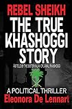 The True Story of Riad Khashoggi - Rebel Sheikh: Based on the Memoirs of Riad Khashoggi, brother of Jamal Khashoggi by