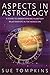 Aspects in Astrology: A Guide to Understanding Planetary Relationships in the Horoscope by Sue Tompkins