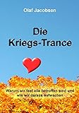 Die Kriegs-Trance: Warum wir fast alle betroffen sind und wie wir daraus aufwachen by Olaf Jacobsen