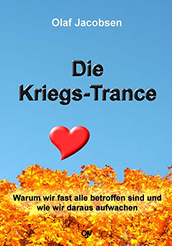 Die Kriegs-Trance: Warum wir fast alle betroffen sind und wie wir daraus aufwachen