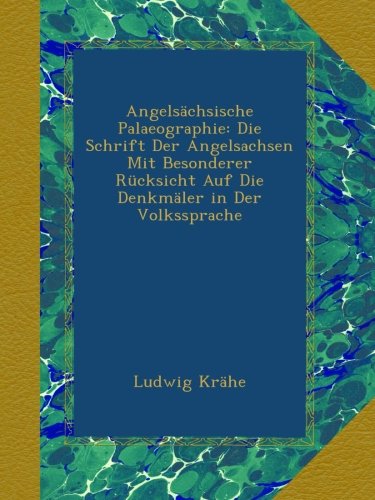 Angelsächsische Palaeographie: Die Schrift Der Angelsachsen Mit Besonderer Rücksicht Auf Die Denkmäler in Der Volkssprache
