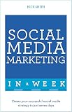 Social Media Marketing In A Week: Create Your Successful Social Media Strategy In Just Seven Days (Teach Yourself In a Week) by