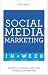 Social Media Marketing In A Week: Create Your Successful Social Media Strategy In Just Seven Days (Teach Yourself In a Week) by